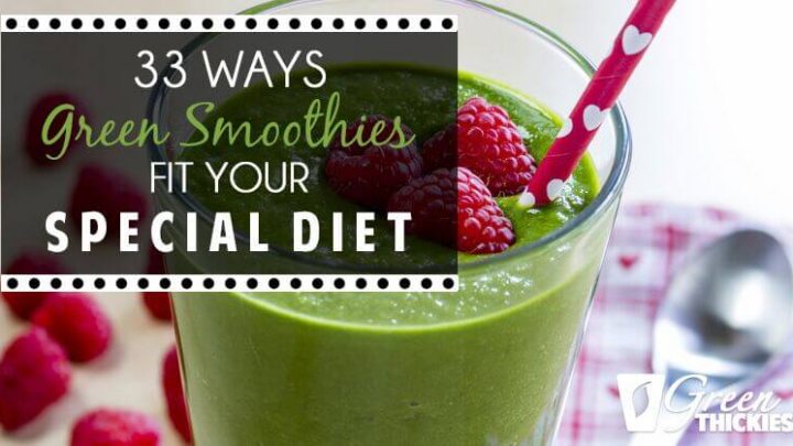 33 Ways Green Smoothies Fit Your Special Diet