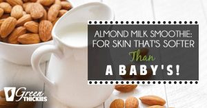 Almond Milk Smoothie: For Skin That's Softer Than A Baby's!