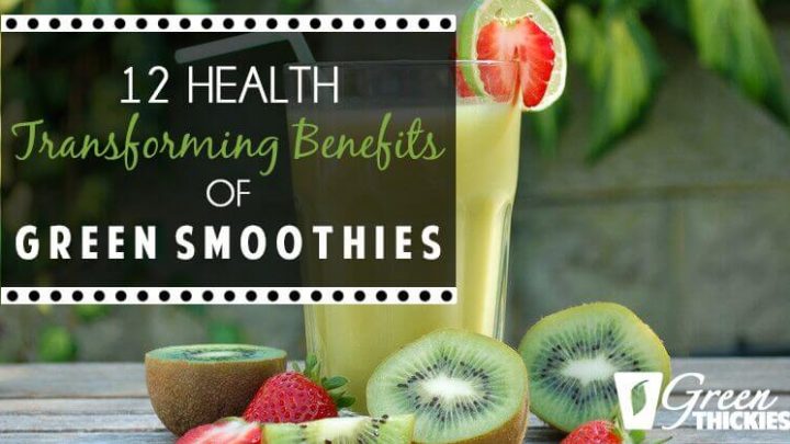 12 Health Transforming Benefits of Green Smoothies