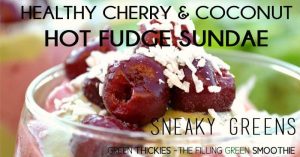 Healthy Cherry and Coconut Hot Fudge Sundae with a Green Twist