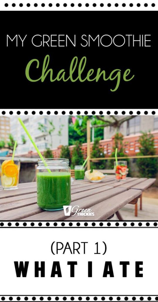 My Green Smoothie Challenge (Part 1) What I ate