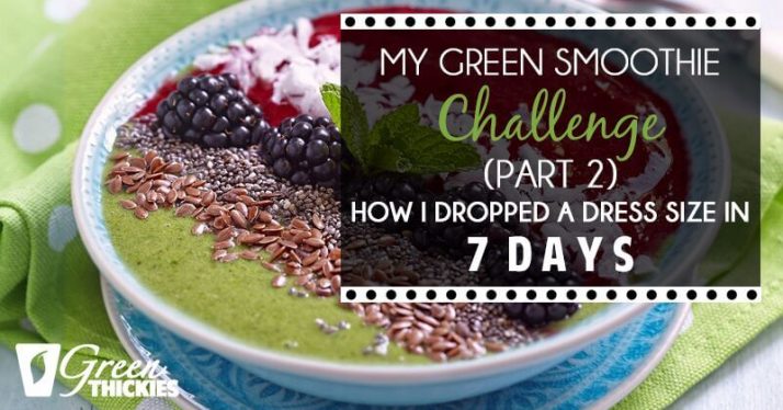 My Green Smoothie Challenge (Part 2) How I dropped a dress size in 7 days