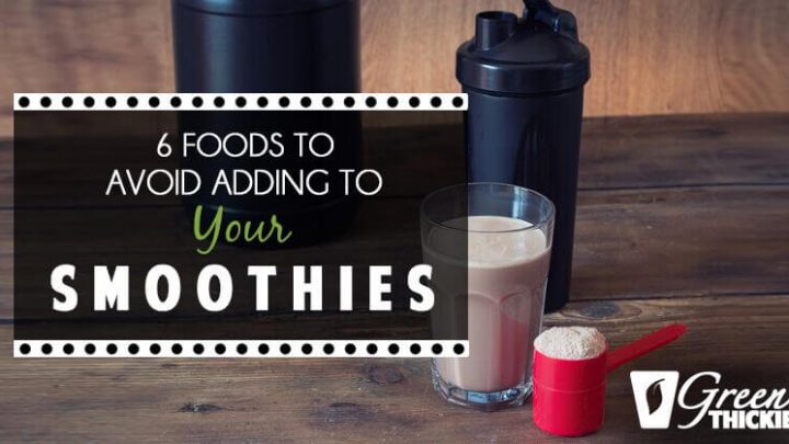 6 foods to avoid adding to your smoothies
