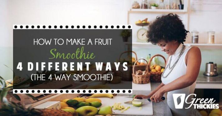 How To Make A Fruit Smoothie 4 Different Ways (The 4 Way Smoothie)