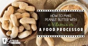 How to make Peanut Butter With A Vitamix Or Food Processor