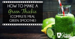 How to make a Green Thickie (Complete Meal Green Smoothie)