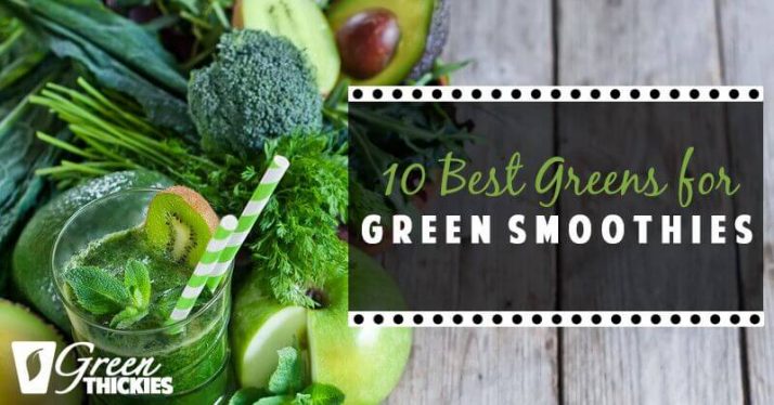 10 Best Greens for Green Smoothies
