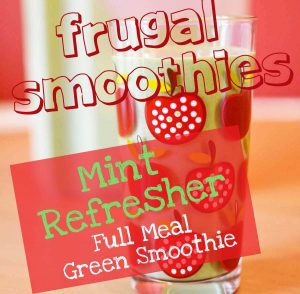 Cheap Smoothies 3 Mint Refresher Frugal Full Meal Green Smoothie button