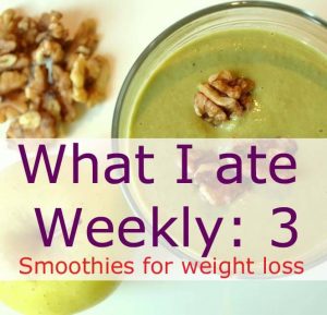 What I ate Weekly 3: Smoothies for weight loss