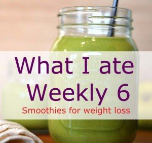 What I ate Weekly 6 Smoothies for weight loss