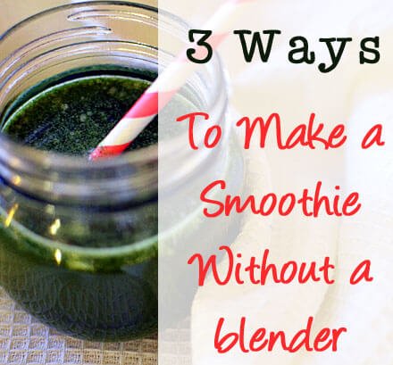 3 Ways to make a smoothie without a blender