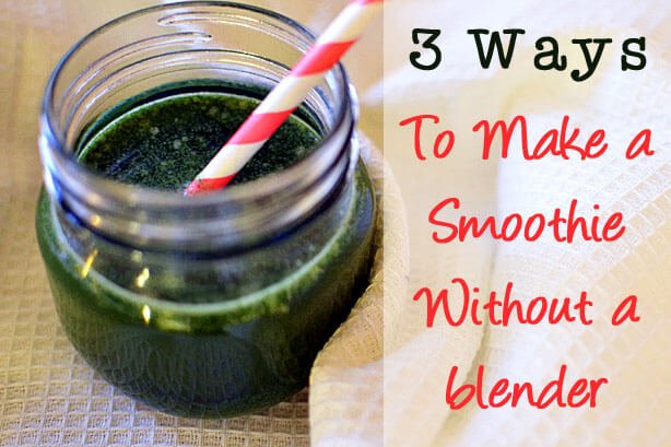 3 Ways to make a smoothie without a blender