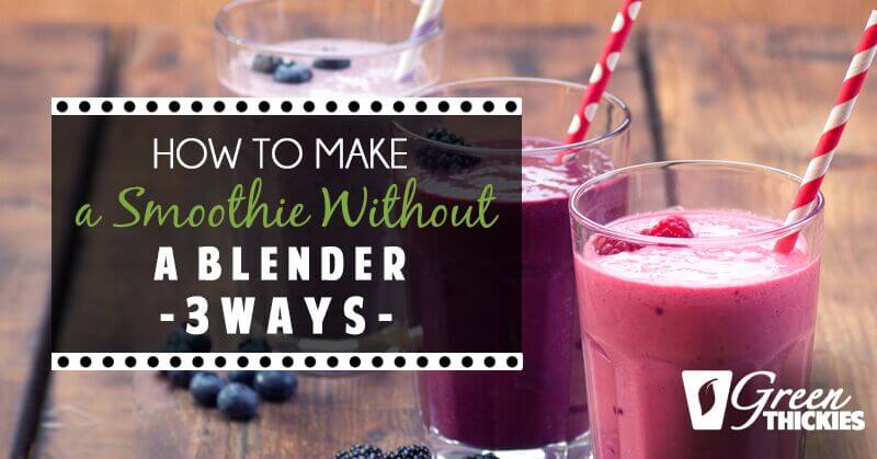 How to Make a Smoothie Without a Blender - 3 Ways