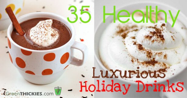 35 Healthy Luxurious Holiday Drinks
