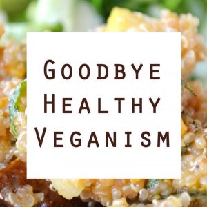 Goodbye Healthy Veganism
