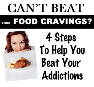 Can't Beat Your Food Cravings? 4 Steps To Overcome Your Addictions