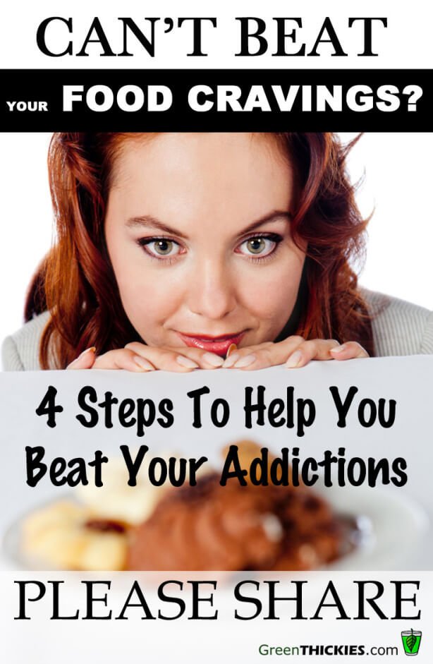 Can't Beat Your Food Cravings? 4 Steps To Overcome Your Addictions  