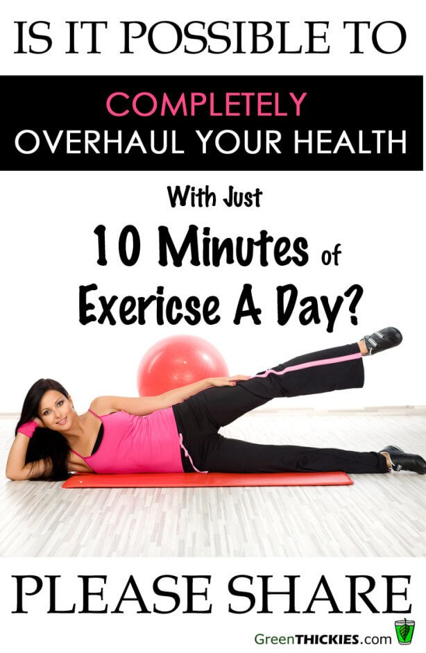 Is It Possible To Completely Overhaul Your Health With Just 10 Minutes Of Exercise A Day? 