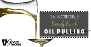26 Incredible Benefits of Oil Pulling