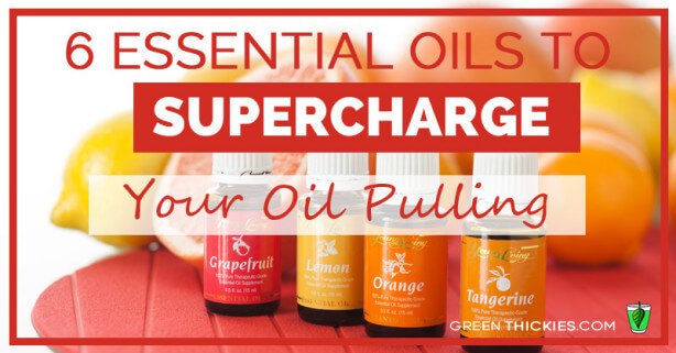 6 Essential Oils To SuperCharge Your Oil Pulling