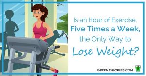 Is an Hour of Exercise, Five Times a Week, the Only Way to Lose Weight?