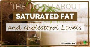 The Truth About Saturated Fat and cholesterol Levels