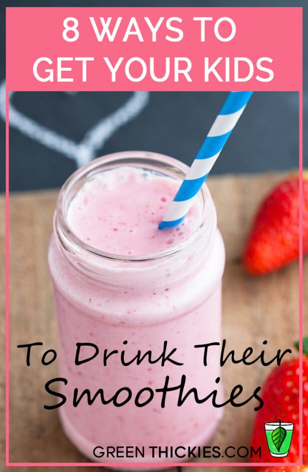 8 Ways To Get Your Kids To Drink Their Smoothies