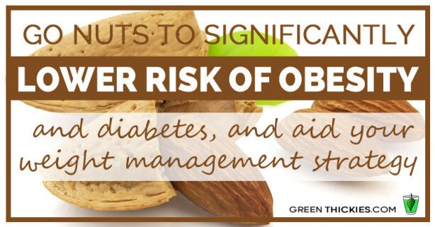 Go nuts to significantly lower risk of obesity and diabetes, and aid your weight management strategy