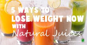 5 ways to lose weight with natural juices