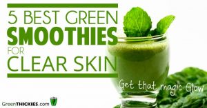 5 best green smoothies for clear skin