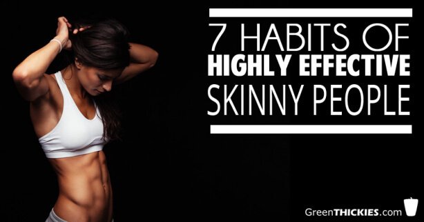 7 Habits Of Highly Effective Skinny People