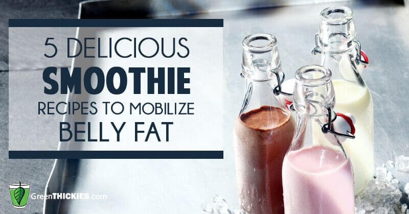 5 Delicious Smoothie Recipes To Mobilize Belly Fat