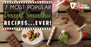7 Most Popular Dessert Smoothie Recipes... Ever!