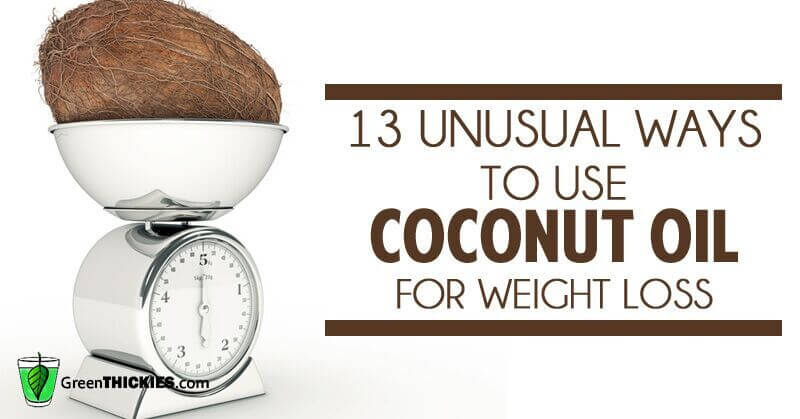 13 unusual ways to use coconut oil for weight loss