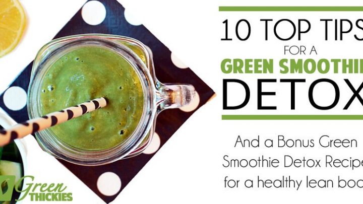 10 Top tips for a green smoothie detox