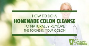 How To Do a Homemade Colon Cleanse to Naturally Remove the Toxins in Your Colon