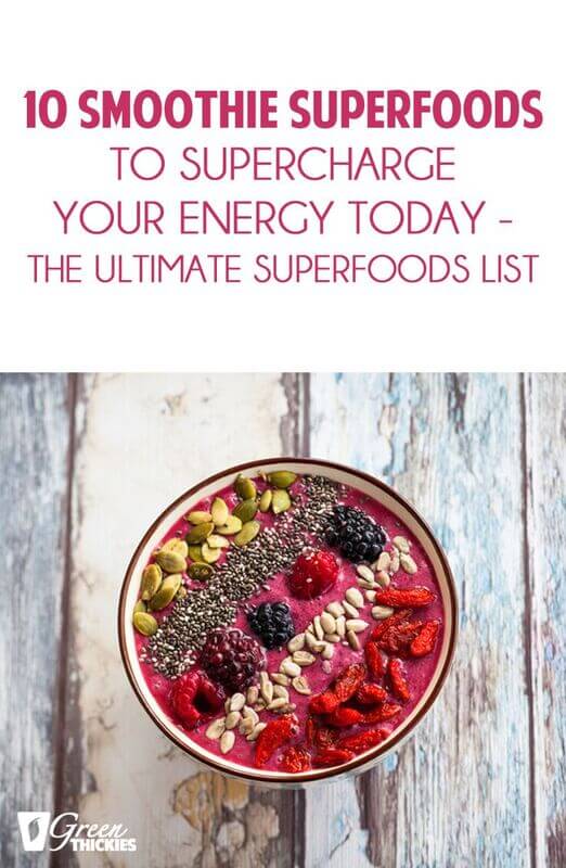 10 smoothie Superfoods to supercharge your energy today - The ultimate superfoods list