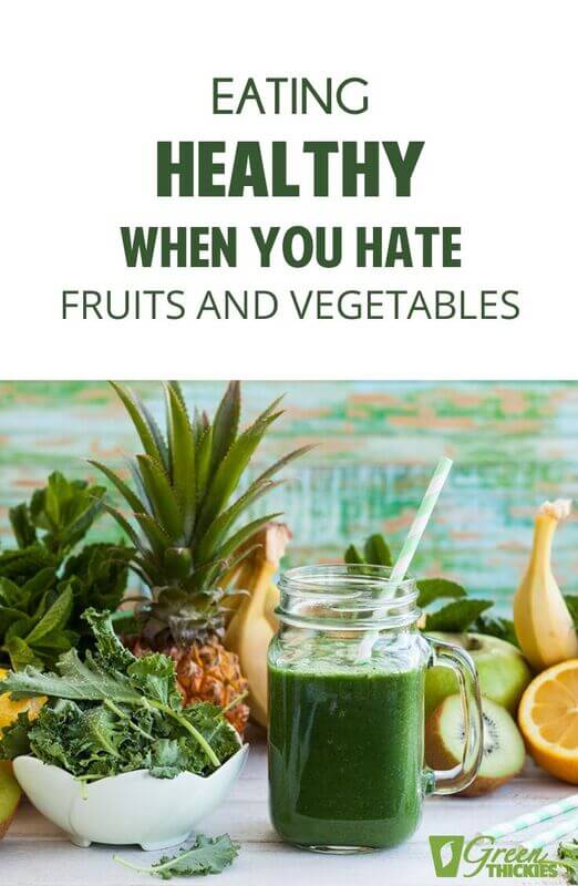 Eating Healthy When You Hate Fruits And Vegetables