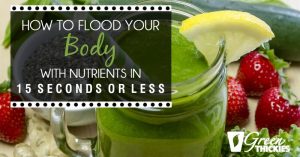 How To Flood Your Body With Nutrients In 15 Seconds Or Less