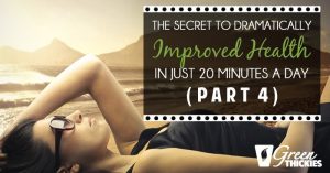 The Secret To Dramatically Improved Health In Just 20 Minutes A Day (Part 1)