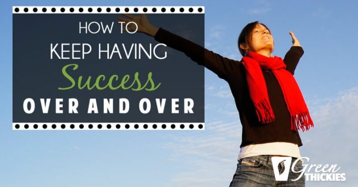 How To Keep Having Success Over And Over