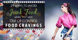 29 Ways To Avoid Junk Food When You Have Out Of Control Food Cravings