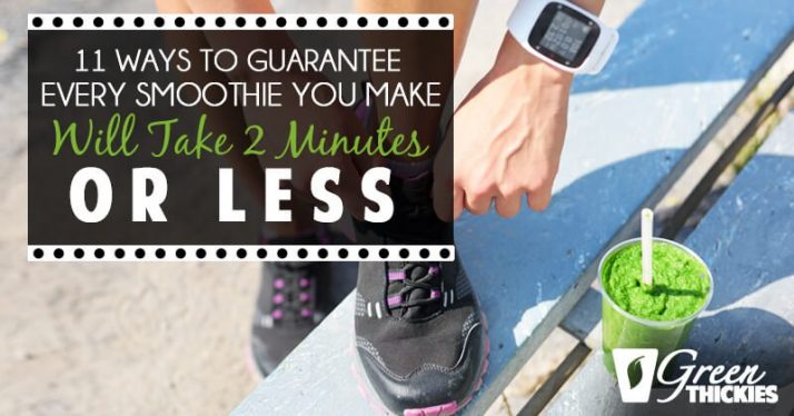 11 Ways to guarantee every smoothie you make will take 2 minutes or less