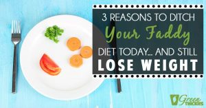 3 Reasons to ditch your faddy diet today and still lose weight