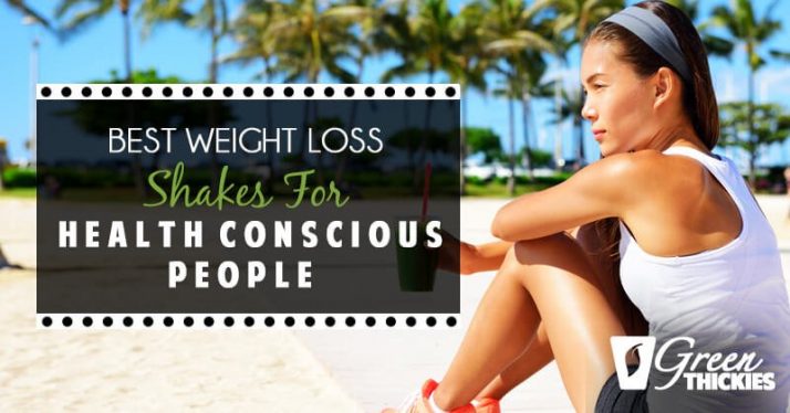 Best weight loss shakes for health conscious people