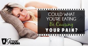 Could What You’re Eating Be Causing Your Pain?