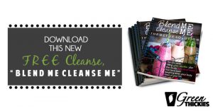 Download This New FREE Cleanse, “Blend Me Cleanse Me”
