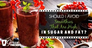 Should I Avoid Smoothies That Are High In Sugar And Fat?
