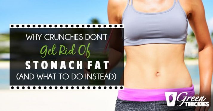Why Crunches Don’t Get Rid Of Stomach Fat (And what to do instead)