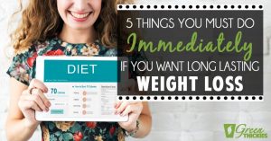 5 Things You Must Do Immediately If You Want Long Lasting Weight Loss